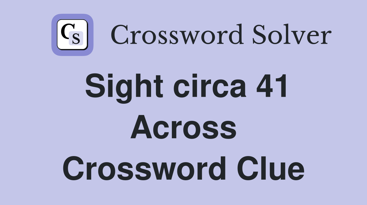 Sight circa 41 Across Crossword Clue
