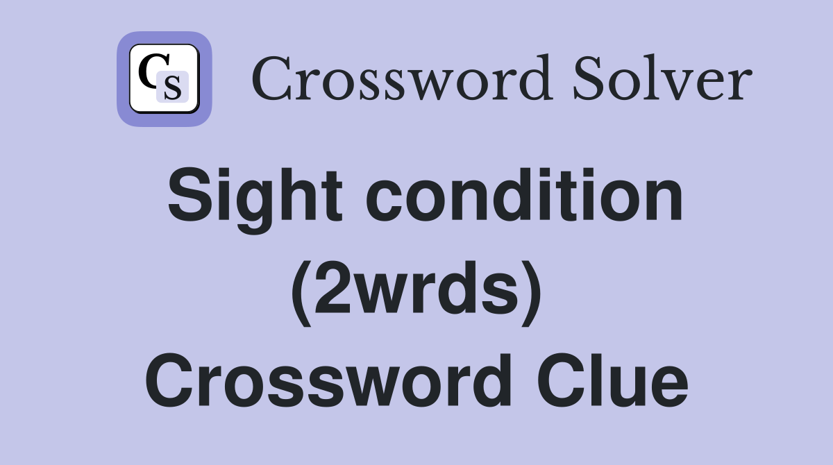 Sight condition (2wrds) Crossword Clue
