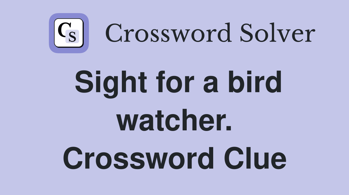 Sight for a bird watcher. Crossword Clue