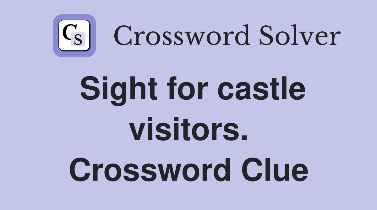 Sight for castle visitors. Crossword Clue