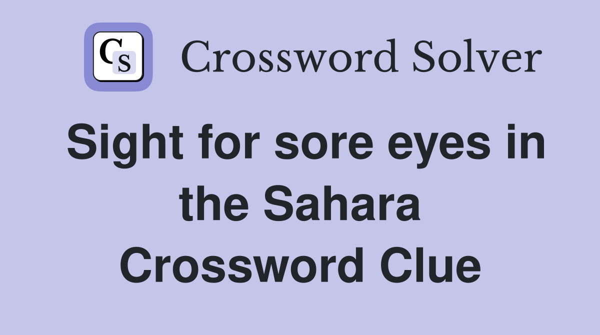 Sight for sore eyes in the Sahara Crossword Clue