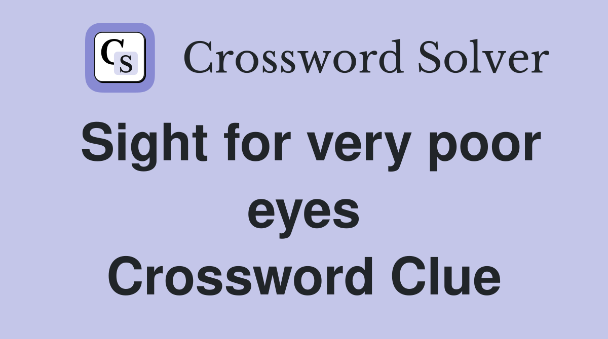 Sight for very poor eyes Crossword Clue