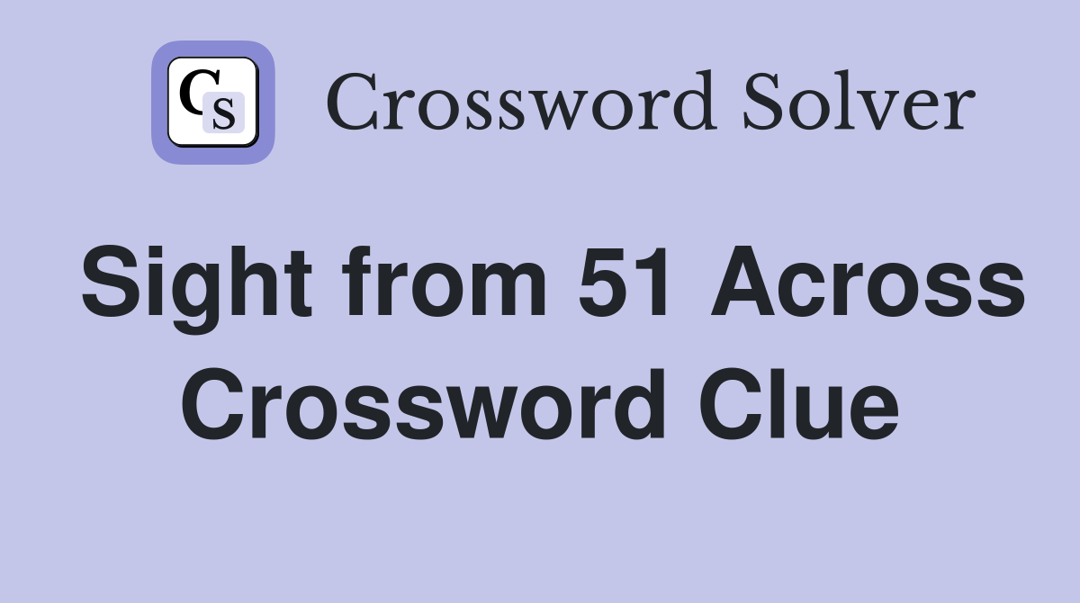 Sight from 51 Across Crossword Clue