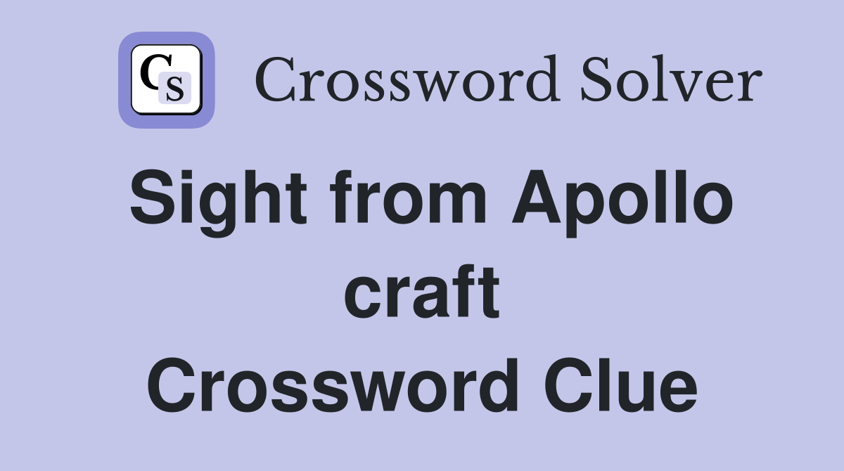 Sight from Apollo craft Crossword Clue