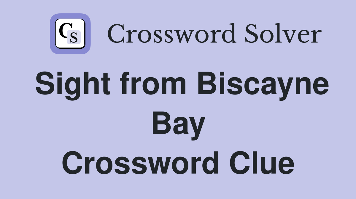 Sight from Biscayne Bay Crossword Clue