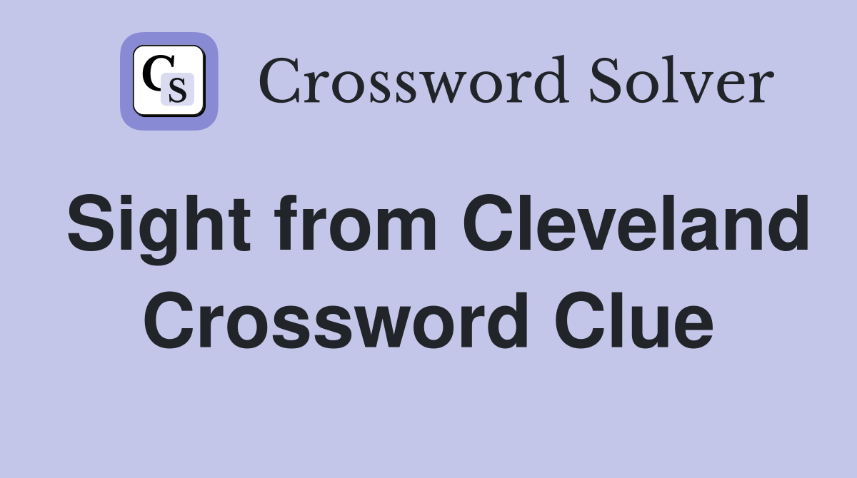 Sight from Cleveland Crossword Clue