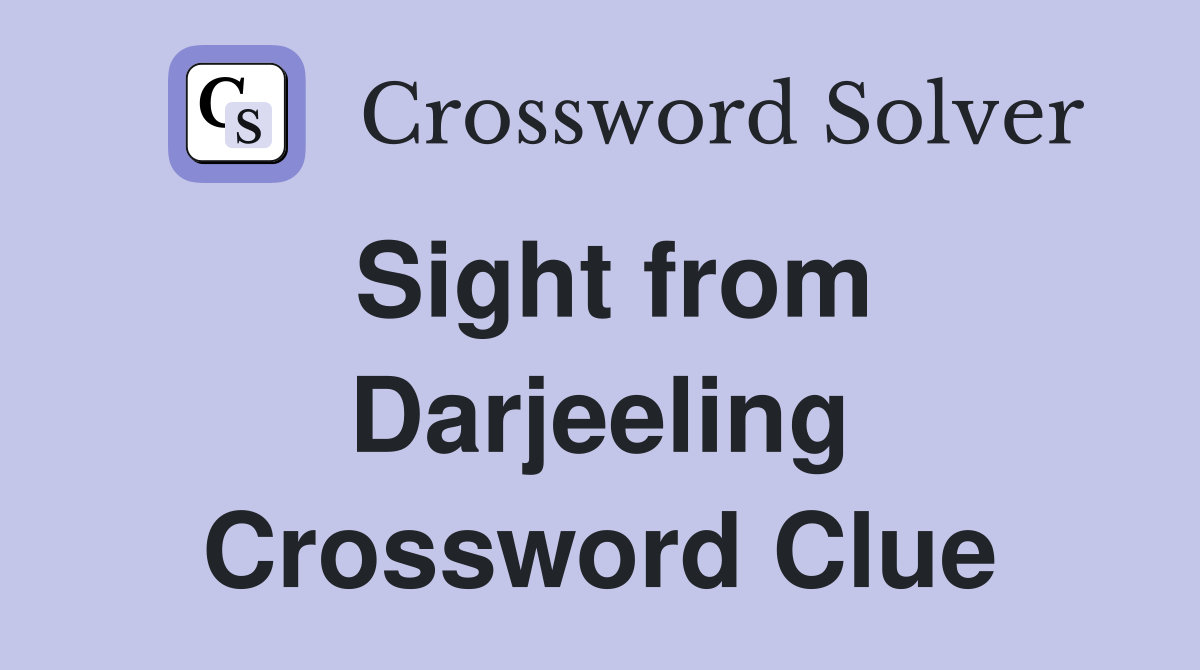 Sight from Darjeeling Crossword Clue