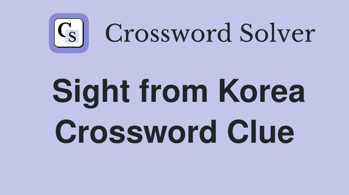 Sight from Korea Crossword Clue