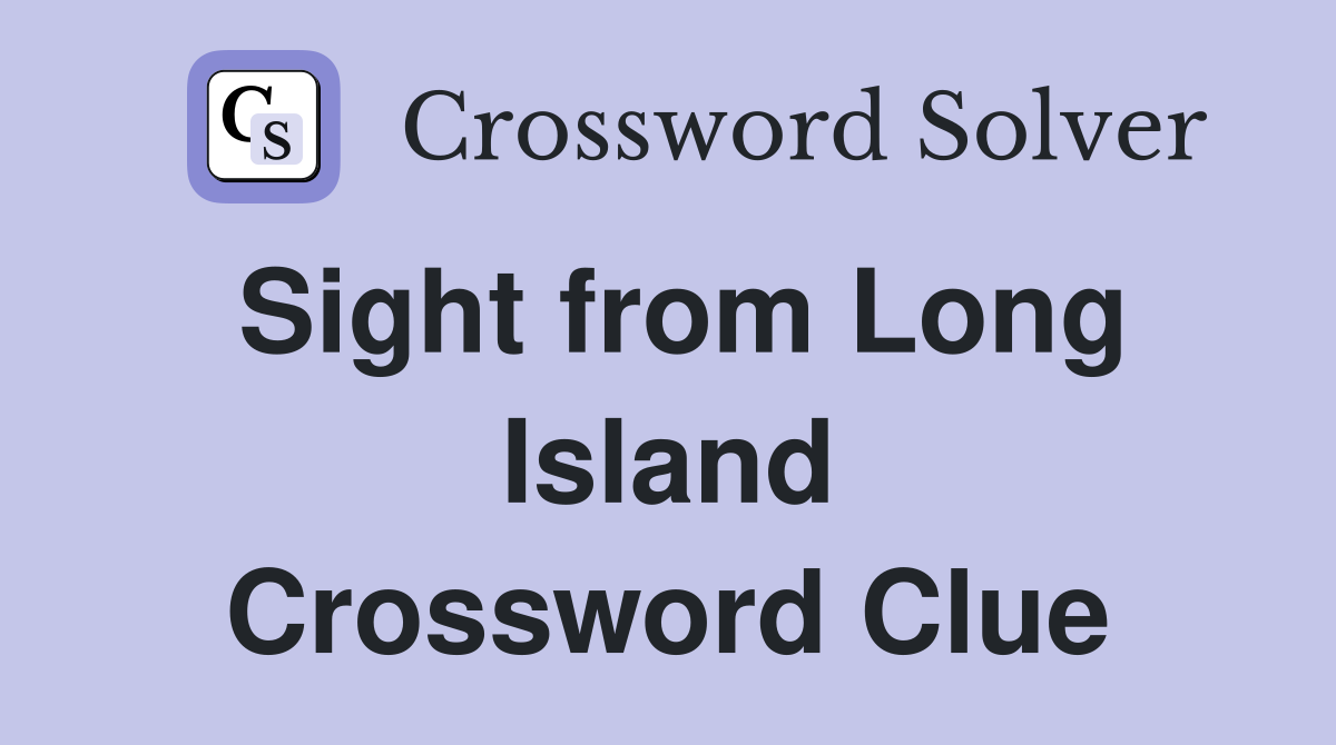 Sight from Long Island Crossword Clue