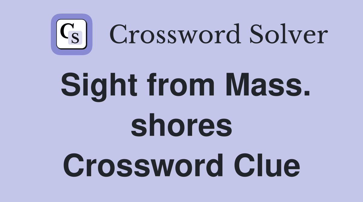 Sight from Mass. shores Crossword Clue