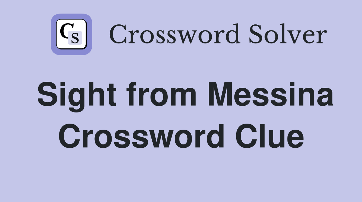 Sight from Messina Crossword Clue