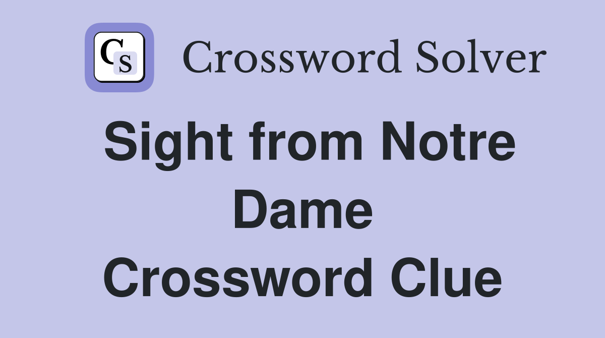 Sight from Notre Dame Crossword Clue