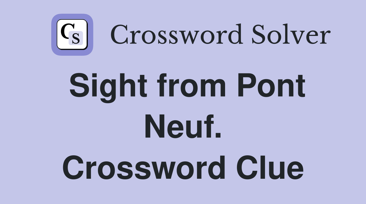 Sight from Pont Neuf. Crossword Clue