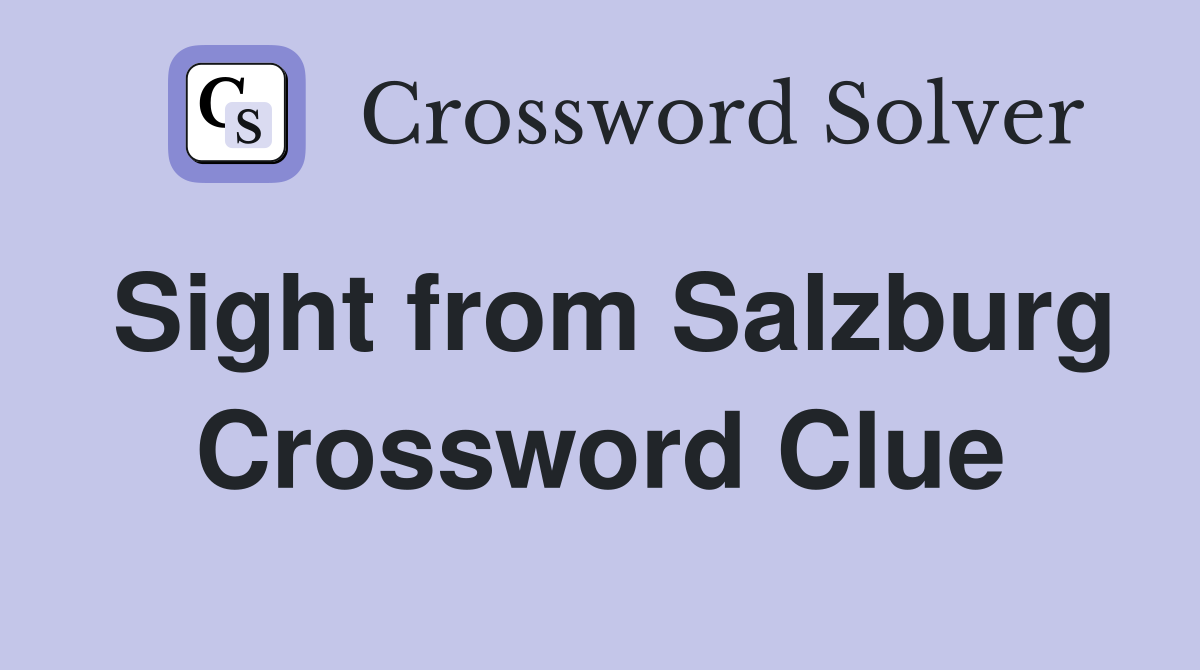 Sight from Salzburg Crossword Clue