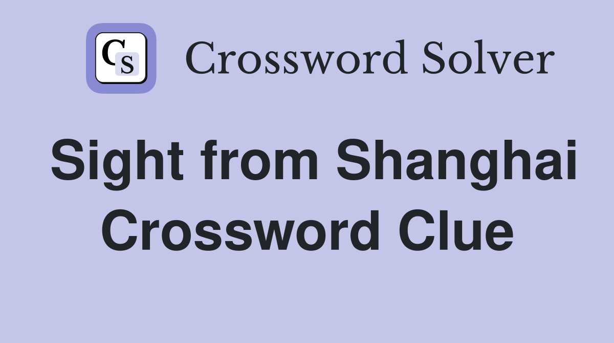 Sight from Shanghai Crossword Clue