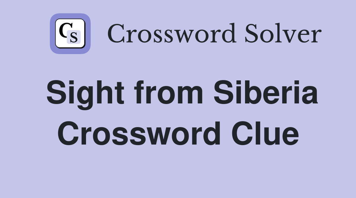 Sight from Siberia Crossword Clue