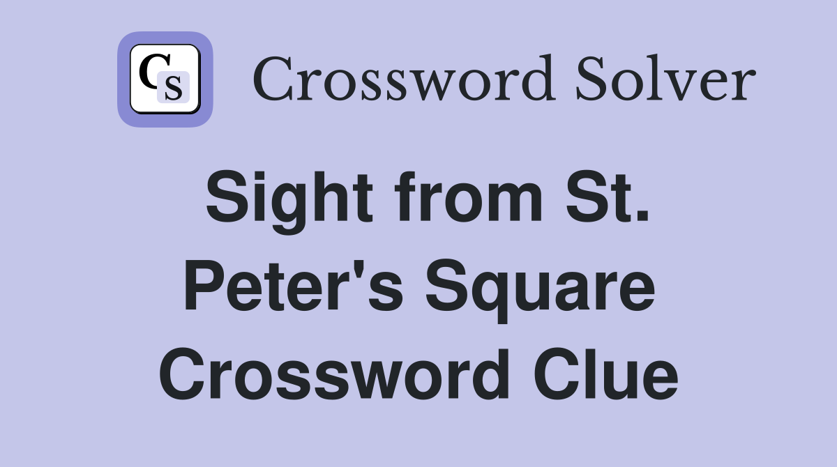 Sight from St. Peter's Square Crossword Clue