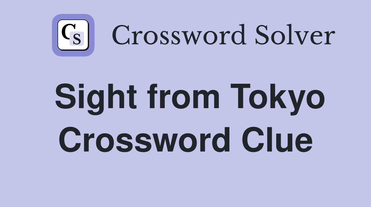 Sight from Tokyo Crossword Clue