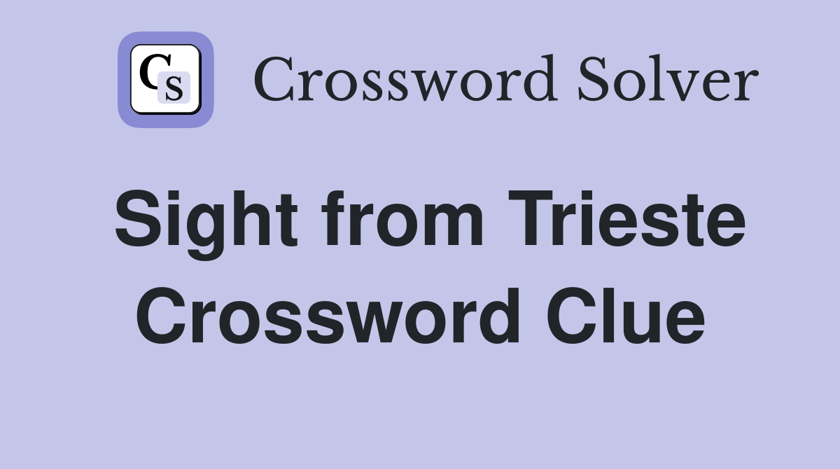 Sight from Trieste Crossword Clue