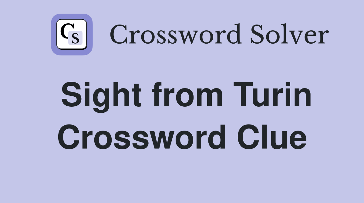 Sight from Turin Crossword Clue