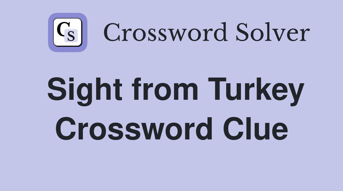 Sight from Turkey Crossword Clue
