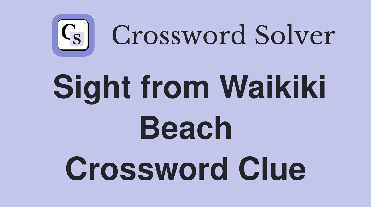 Sight from Waikiki Beach Crossword Clue