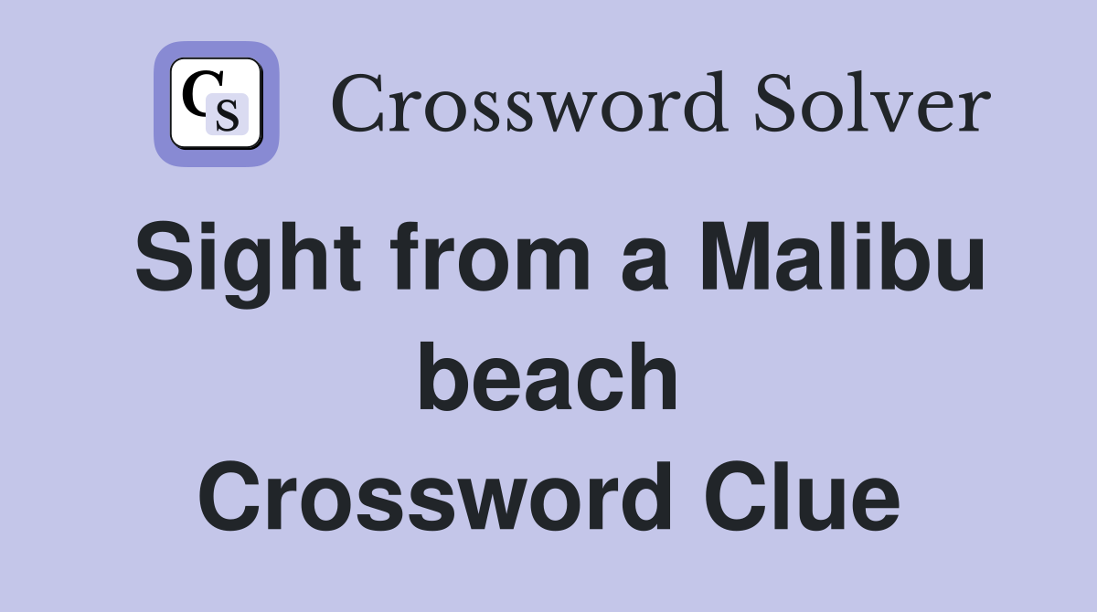 Sight from a Malibu beach Crossword Clue
