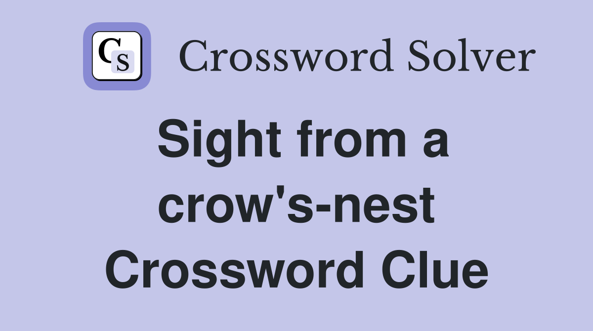 Sight from a crow's-nest Crossword Clue