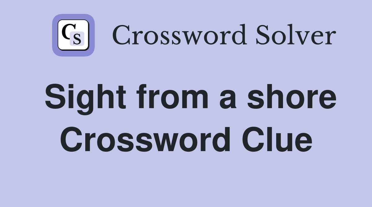 Sight from a shore Crossword Clue