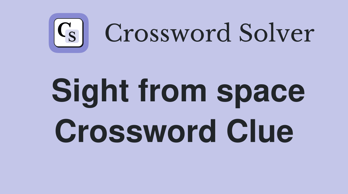 Sight from space Crossword Clue