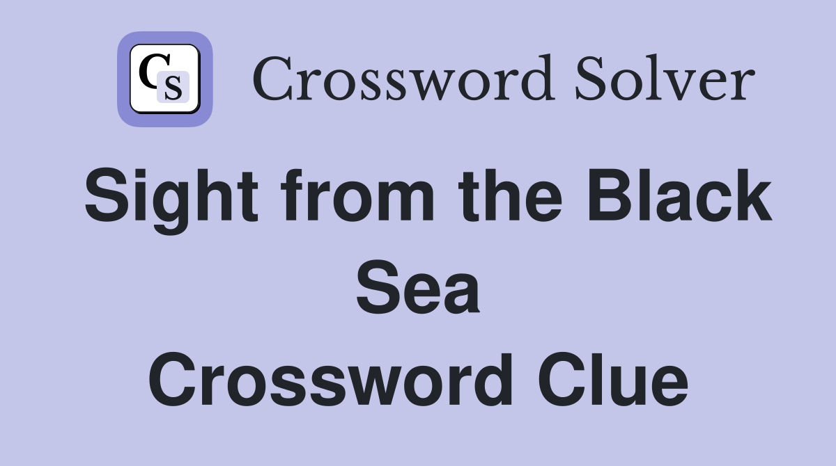 Sight from the Black Sea Crossword Clue