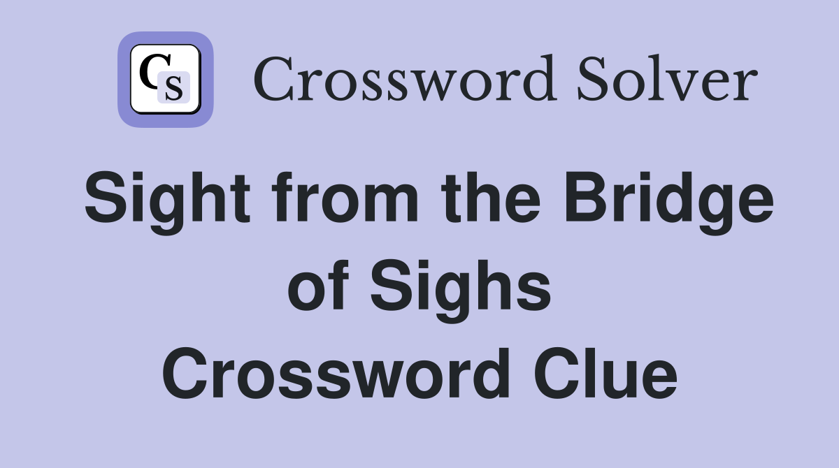 Sight from the Bridge of Sighs Crossword Clue