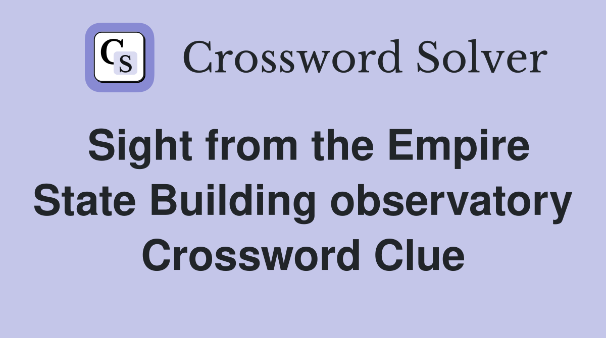 Sight from the Empire State Building observatory Crossword Clue