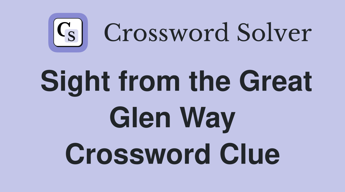 Sight from the Great Glen Way Crossword Clue