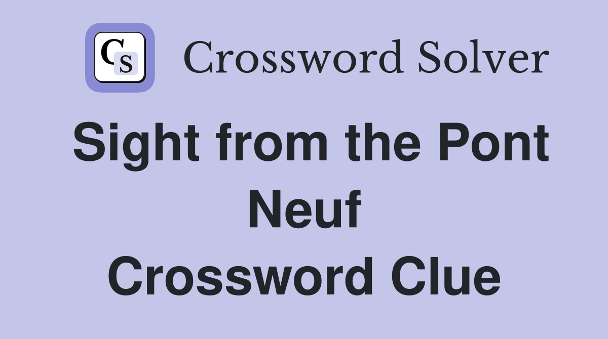 Sight from the Pont Neuf Crossword Clue
