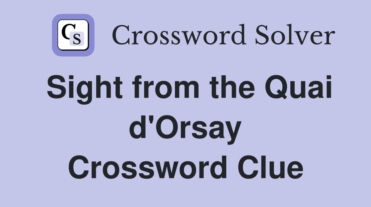 Sight from the Quai d'Orsay Crossword Clue