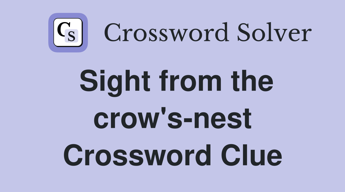 Sight from the crow's-nest Crossword Clue