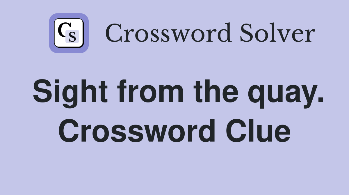 Sight from the quay. Crossword Clue