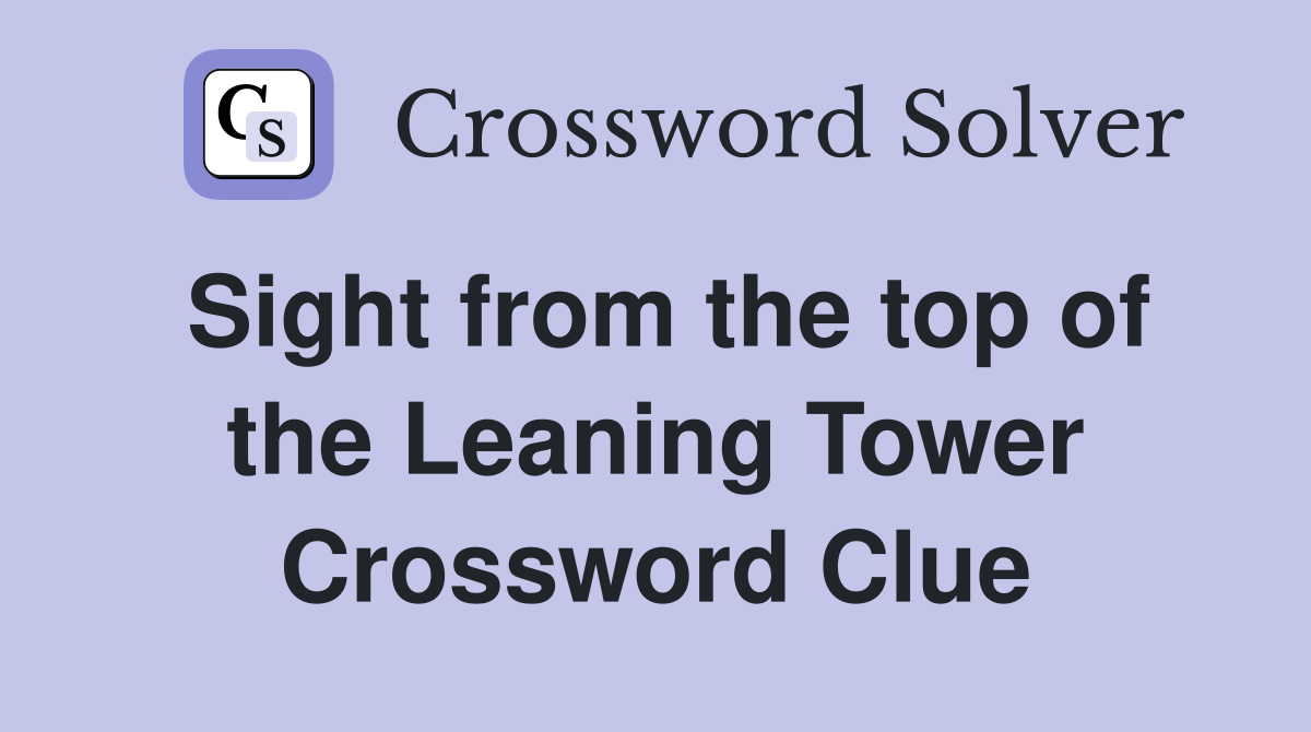 Sight from the top of the Leaning Tower Crossword Clue