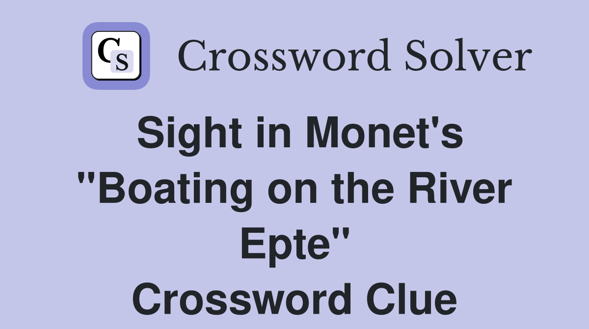 Sight in Monet's "Boating on the River Epte" Crossword Clue