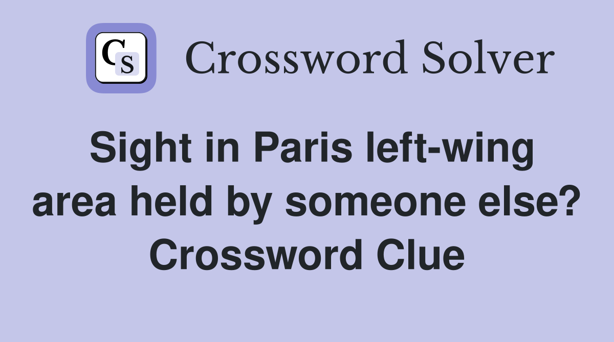 Sight in Paris left-wing area held by someone else? Crossword Clue