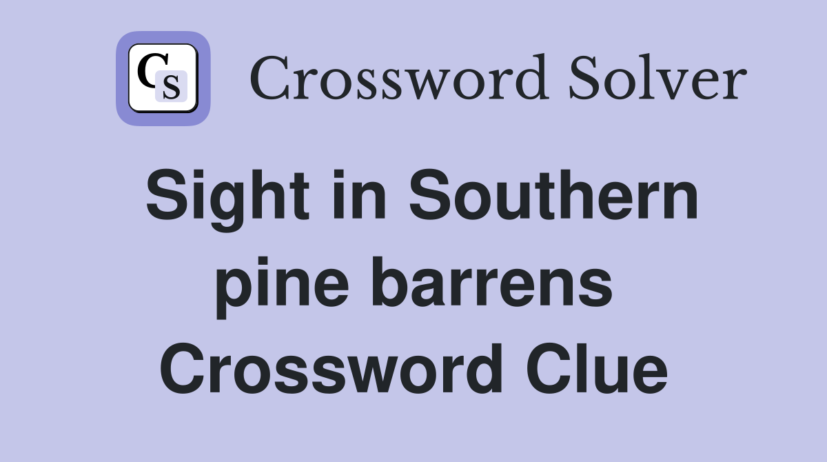 Sight in Southern pine barrens Crossword Clue