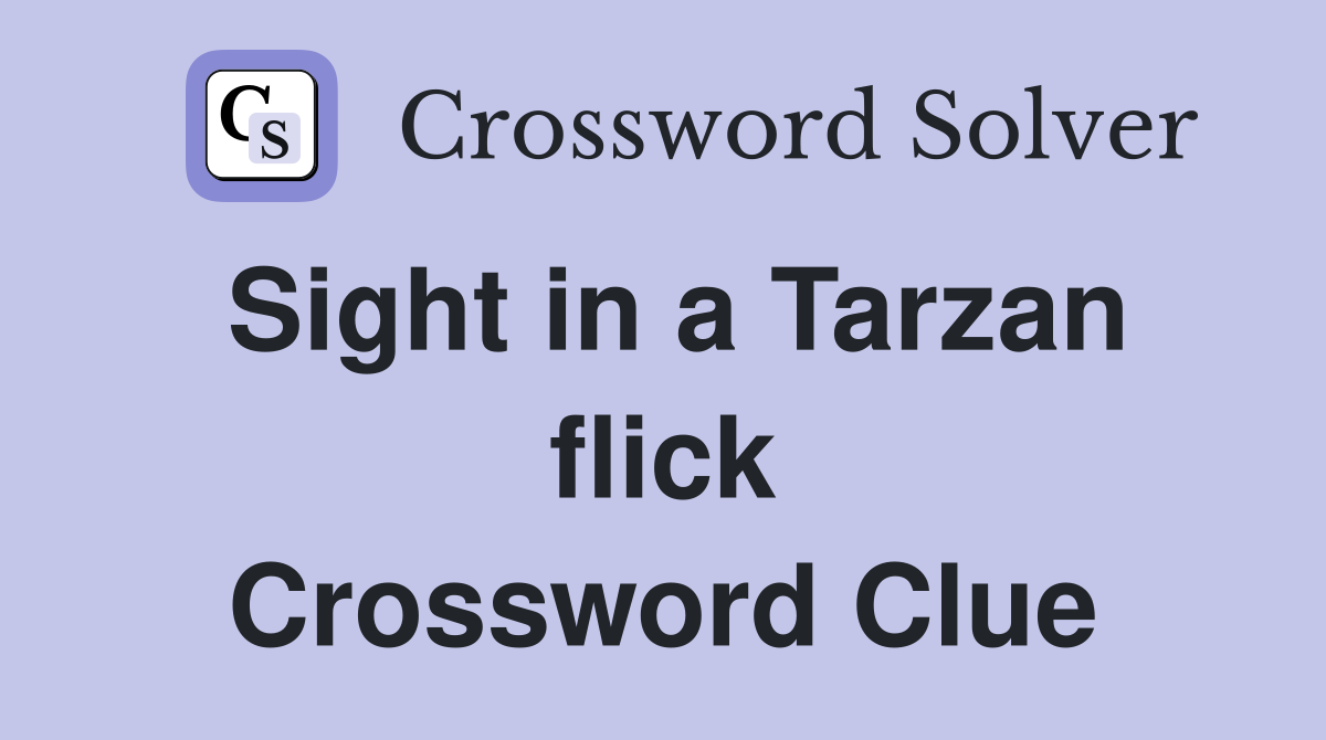 Sight in a Tarzan flick Crossword Clue