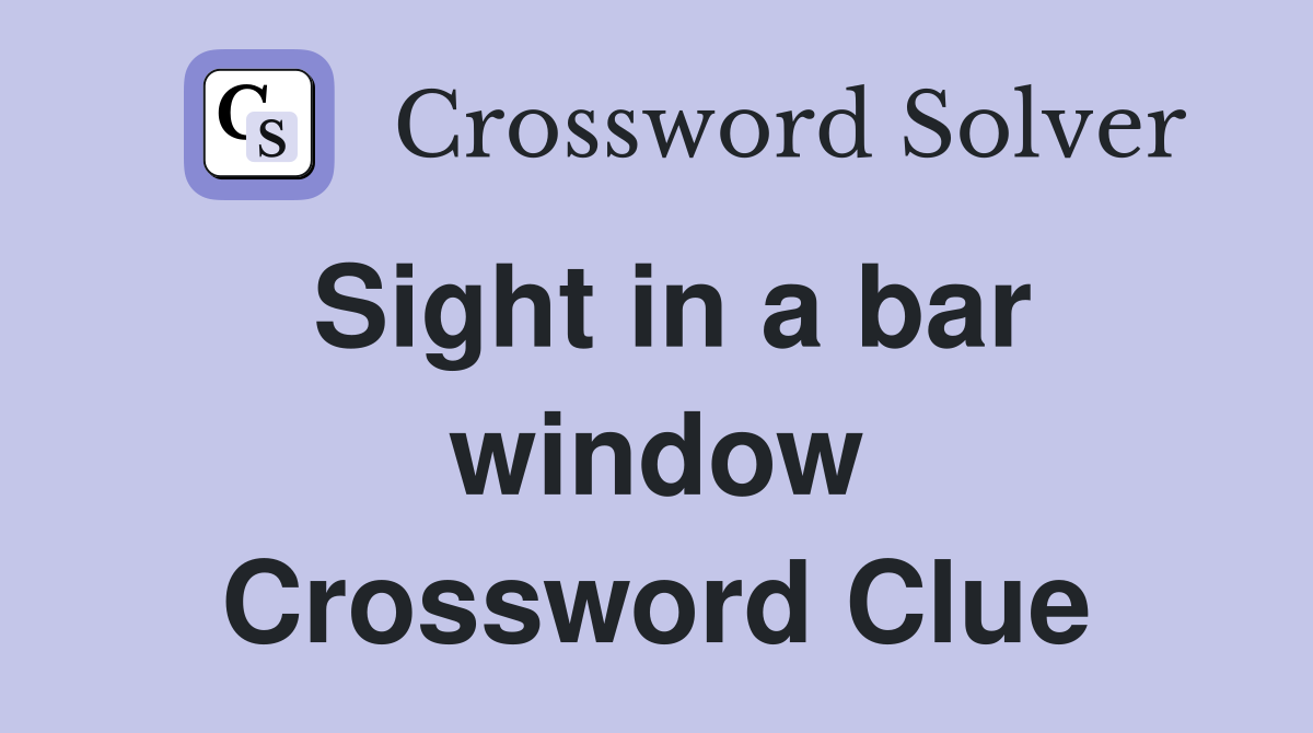 Sight in a bar window Crossword Clue