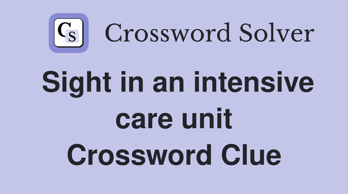 Sight in an intensive care unit Crossword Clue