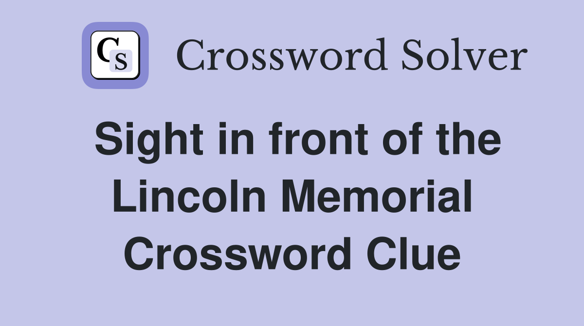 Sight in front of the Lincoln Memorial Crossword Clue