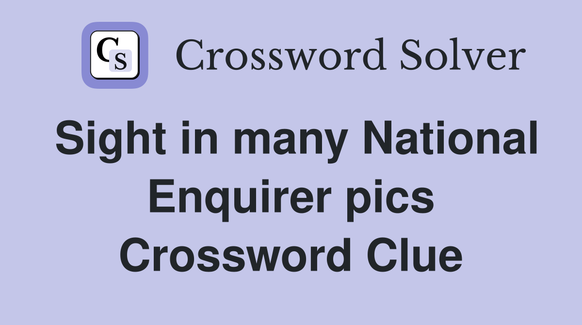 Sight in many National Enquirer pics Crossword Clue