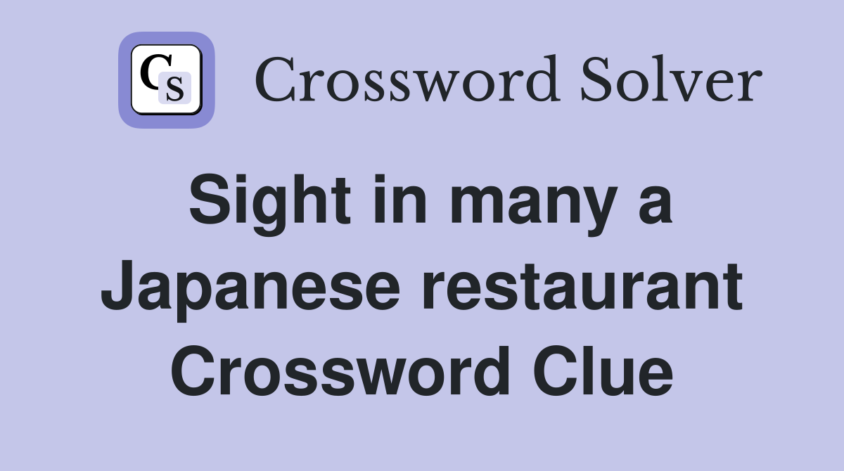 Sight in many a Japanese restaurant Crossword Clue