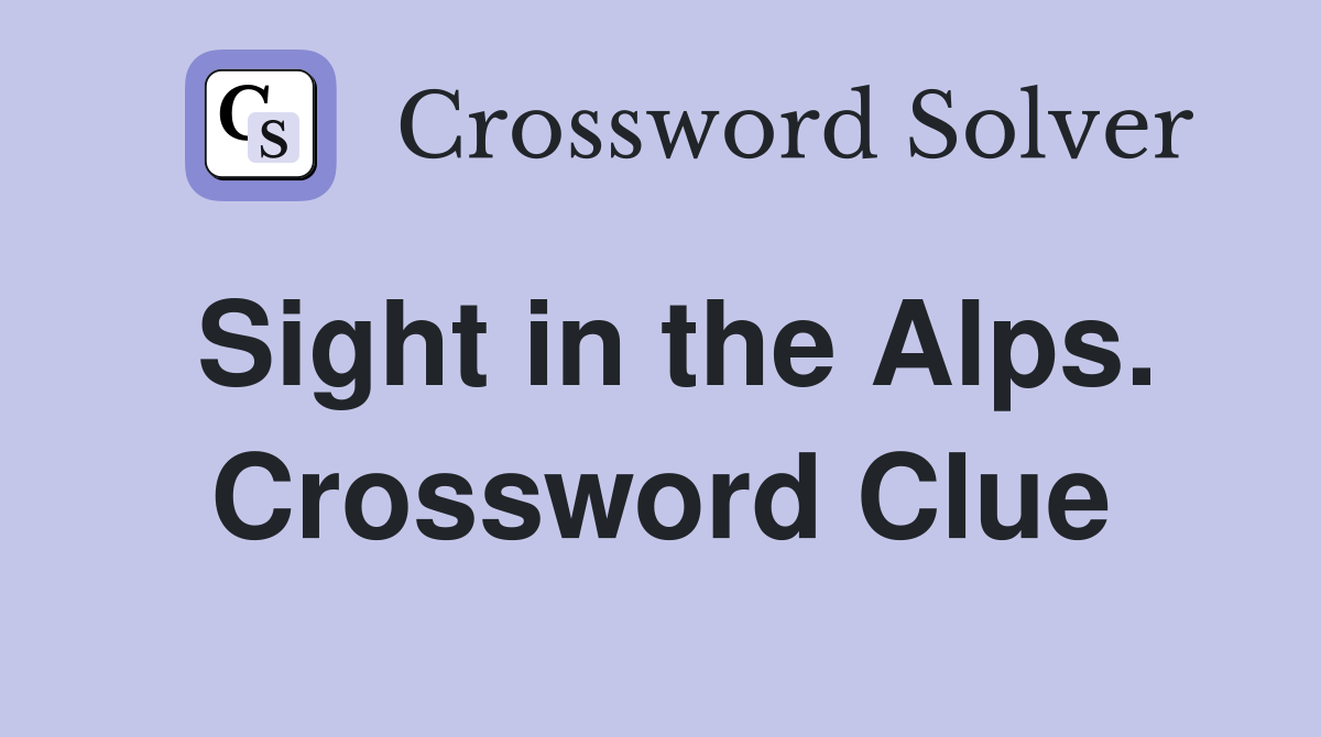 Sight in the Alps. Crossword Clue