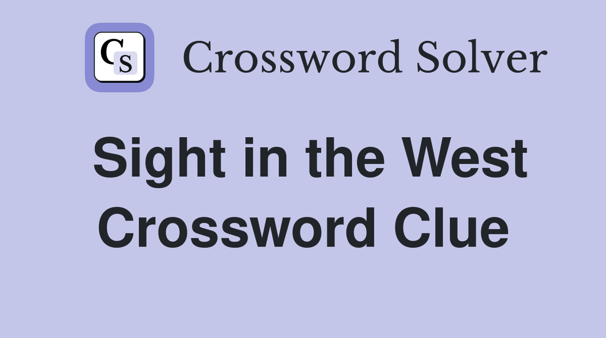 Sight in the West Crossword Clue